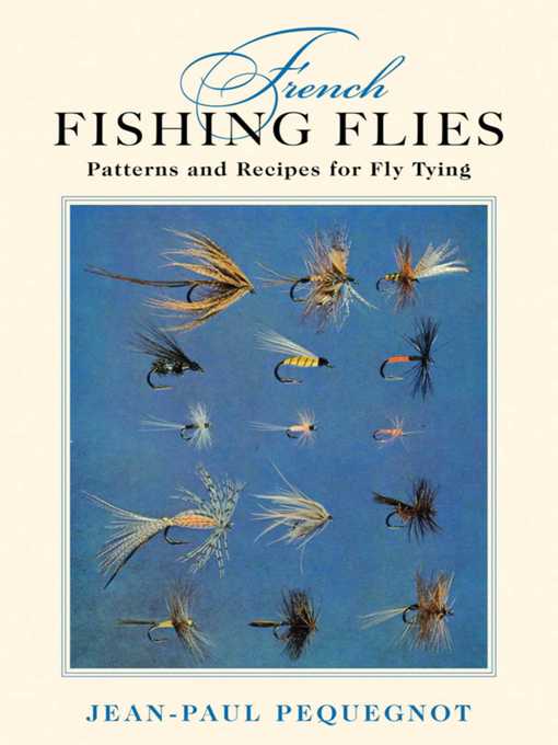 Title details for French Fishing Flies: Patterns and Recipes for Fly Tying by Jean-Paul Pequegnot - Available